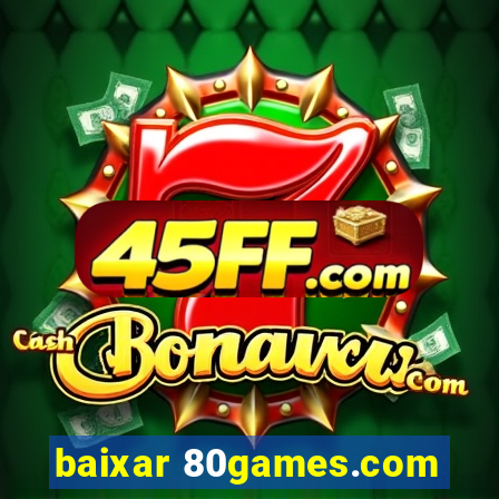 baixar 80games.com